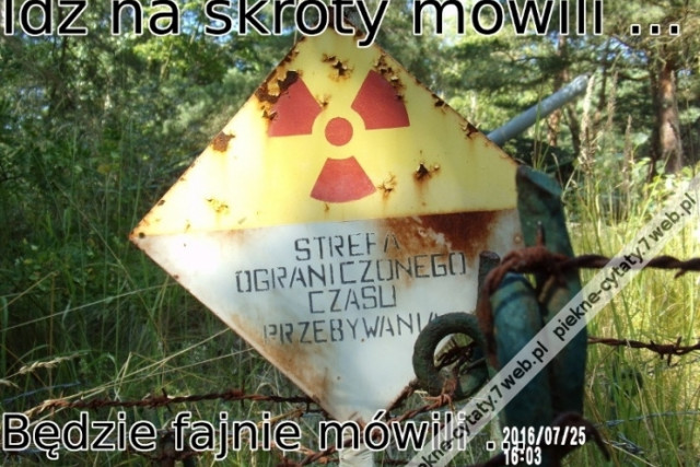 Idź na skróty mówili ...