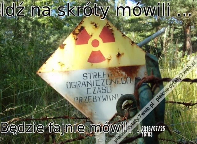 Idź na skróty mówili ...