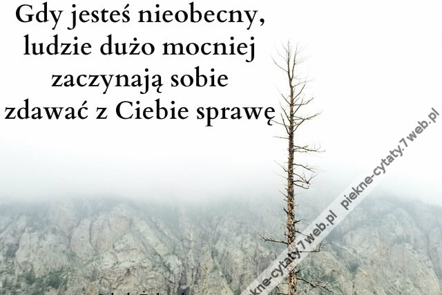 Gdy jesteś nieobecny, ludzie ...