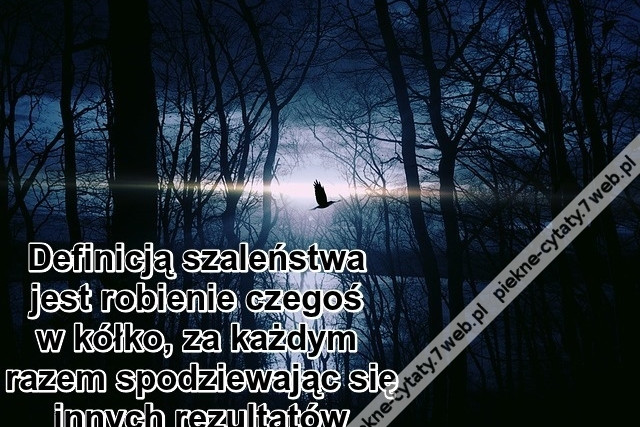 Definicją szaleństwa jest ...