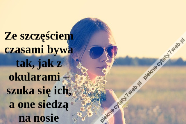 Ze szczęściem czasami bywa tak, jak z okularami – szuka się ich, a one siedzą na nosie