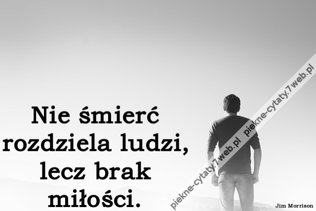 Nie śmierć rozdziela ludzi, lecz brak miłości.