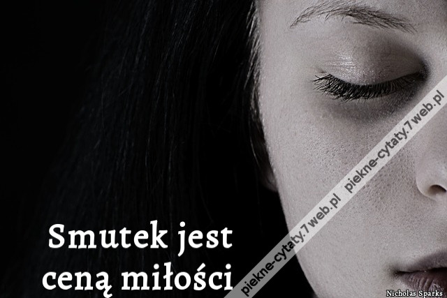 Smutek jest ceną miłości.