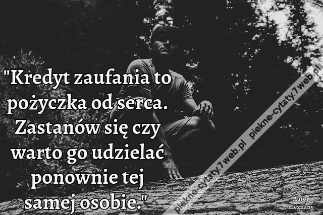 &quot;Kredyt zaufania to pożyczka od serca. Zastanów się czy warto go udzielać ponownie tej samej osobie.&quot;