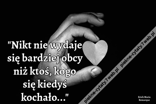 &quot;Nikt nie wydaje się bardziej obcy niż ktoś, kogo się kiedyś kochało...&quot;