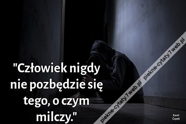 &quot;Człowiek nigdy nie pozbędzie się tego, o czym milczy.&quot;