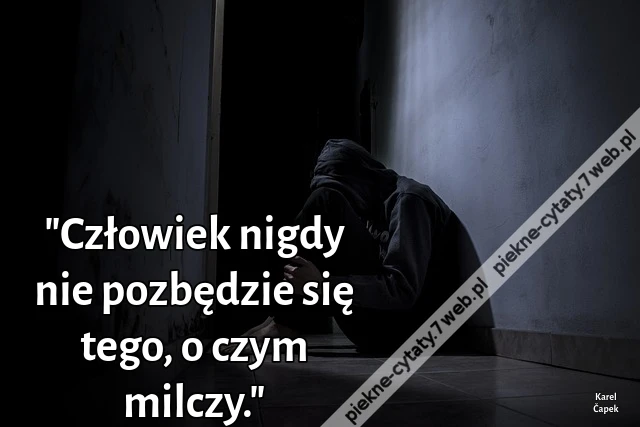 &quot;Człowiek nigdy nie pozbędzie się tego, o czym milczy.&quot;
