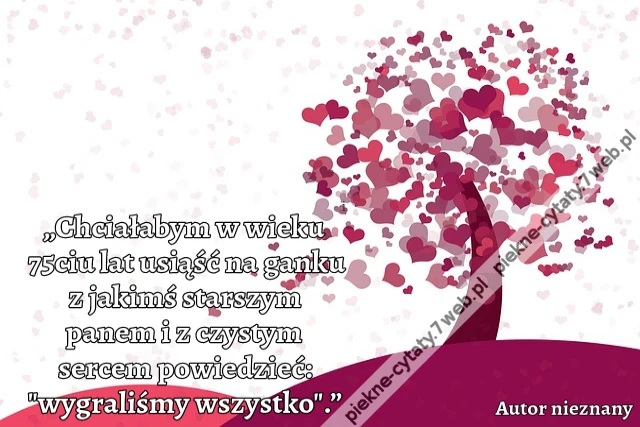„Chciałabym w wieku 75ciu lat usiąść na ganku z jakimś starszym panem i z czystym sercem powiedzieć: &quot;wygraliśmy wszystko&quot;.”