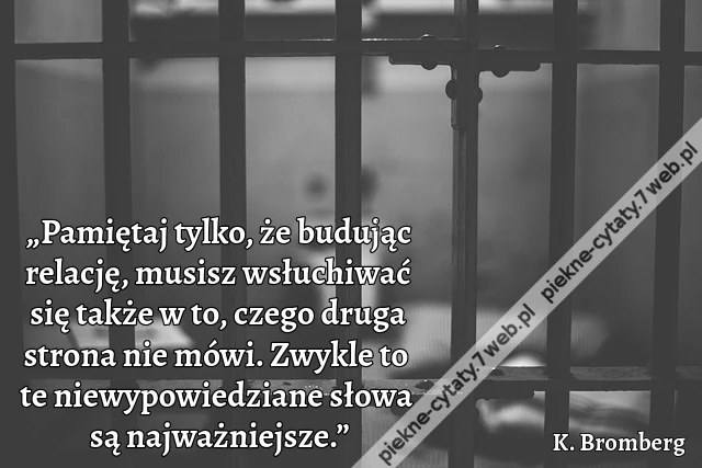 „Pamiętaj tylko, że budując relację, musisz wsłuchiwać się także w to, czego druga strona nie mówi. Zwykle to te niewypowiedziane słowa są najważniejsze.”
