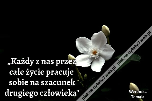 „Każdy z nas przez całe życie pracuje sobie na szacunek drugiego człowieka&quot;
