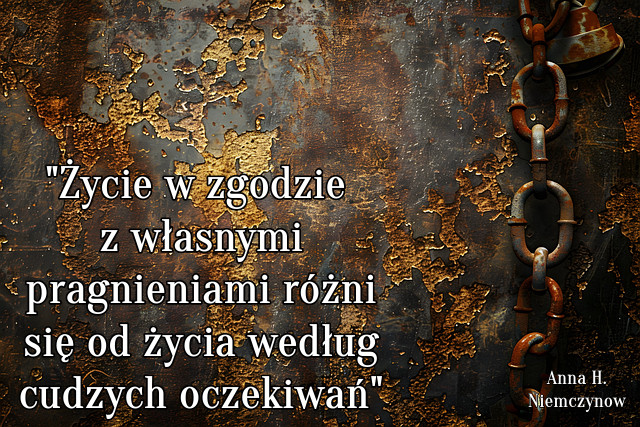 Życie w zgodzie z własnymi pragnieniami różni się od życia według cudzych oczekiwań.