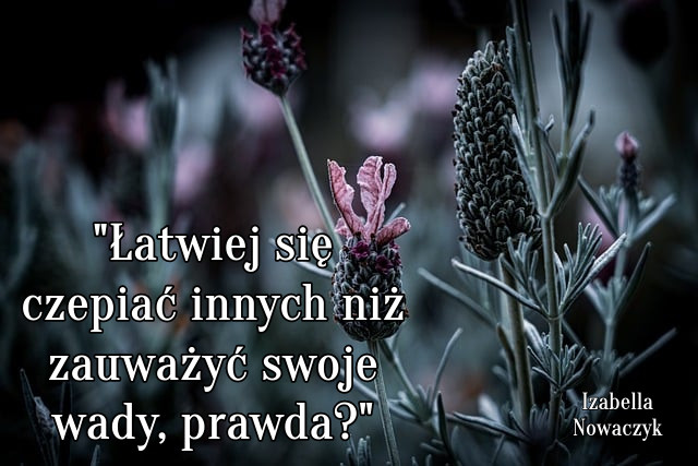 Łatwiej się czepiać innych niż zauważyć swoje wady, prawda?