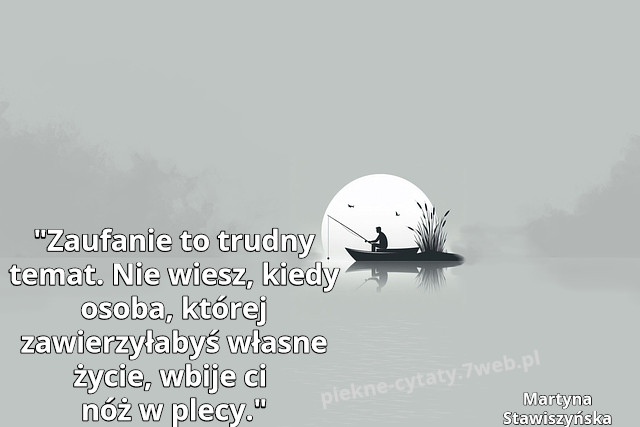 Zaufanie to trudny temat. Nie wiesz, kiedy osoba, której zawierzyłabyś własne życie, wbije ci nóż w plecy.