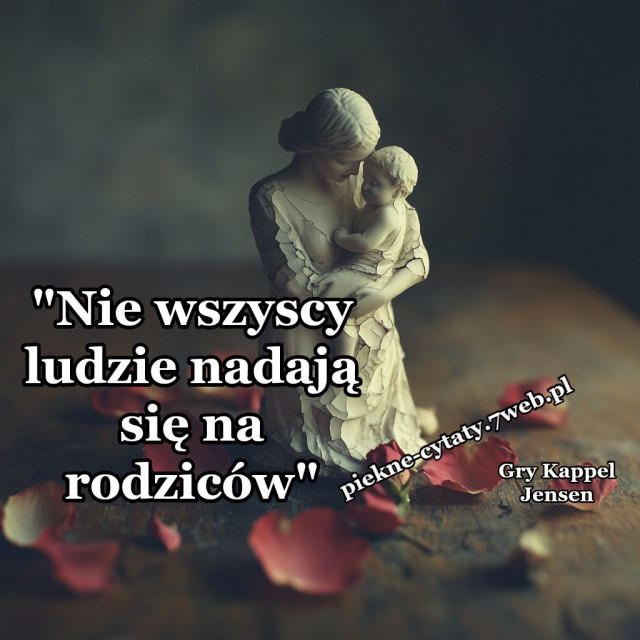 "Nie wszyscy ludzie nadają się na rodziców."
