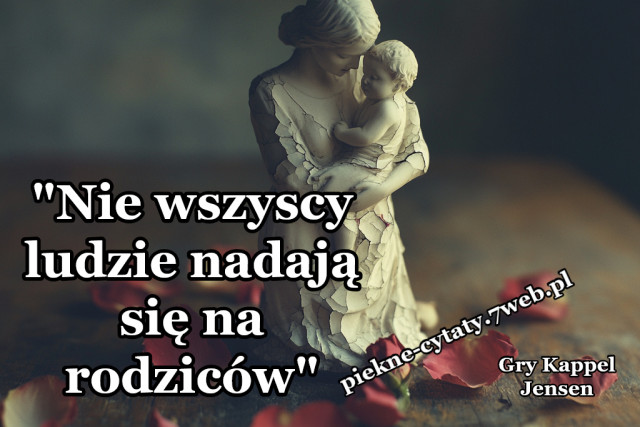 "Nie wszyscy ludzie nadają się na rodziców."