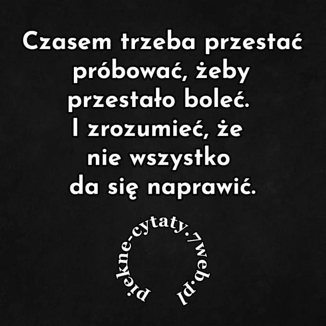 Czasem trzeba przestać próbować, żeby przestało boleć. I zrozumieć, że nie wszystko da się naprawić.