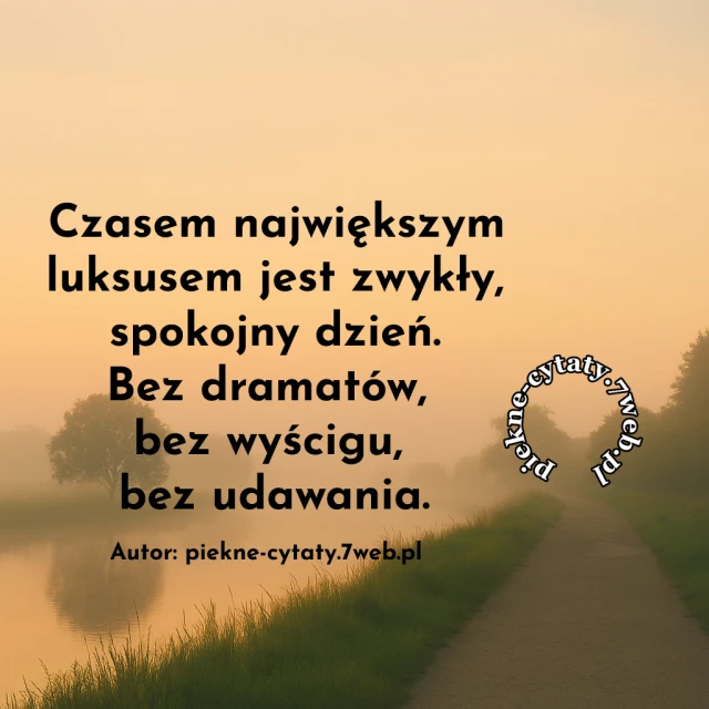 Czasem największym luksusem jest zwykły, spokojny dzień. Bez dramatów, bez wyścigu, bez udawania