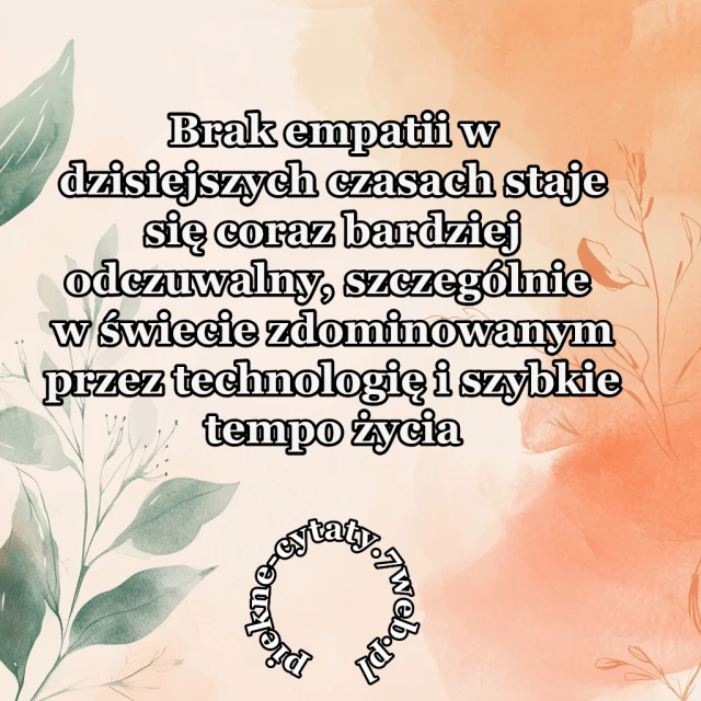 "Brak empatii w dzisiejszych czasach staje się coraz bardziej odczuwalny, szczególnie w świecie zdominowanym przez technologię i szybkie tempo życia"