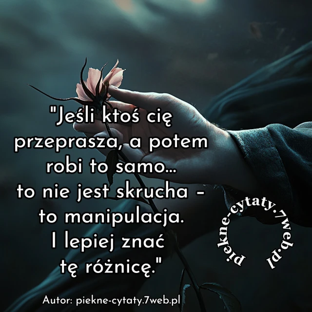 "Jeśli ktoś Cię przeprasza, a potem robi to samo... to nie jest skrucha - to manipulacja. I lepiej znać tę różnicę"