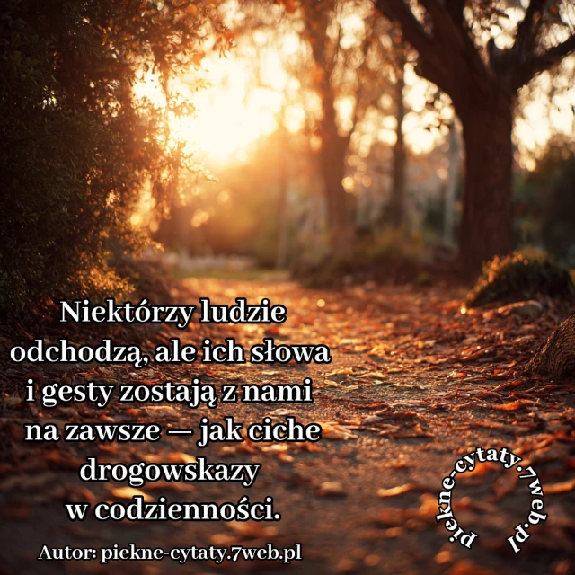 Niektórzy ludzie odchodzą, ale ich słowa i gesty zostają z nami na zawsze — jak ciche drogowskazy w codzienności.