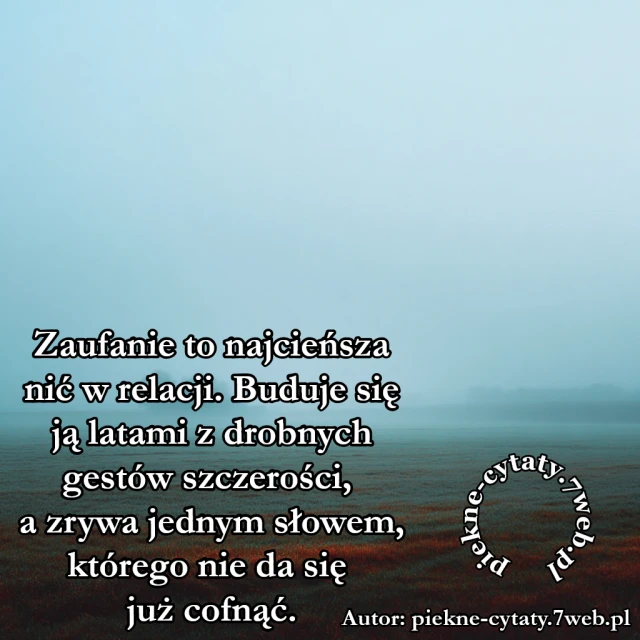 Zaufanie to najcieńsza nić w relacji. Buduje się ją latami z drobnych gestów szczerości, a zrywa jednym słowem, którego nie da się już cofnąć.