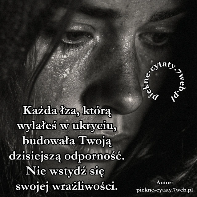 Każda łza, którą wylałeś w ukryciu, budowała Twoją dzisiejszą odporność. Nie wstydź się swojej wrażliwości.